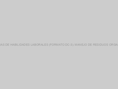 Protegido: CONSTANCIAS DE HABILIDADES LABORALES (FORMATO DC-3); MANEJO DE RESIDUOS ORGANICOS S.A.P.I. DE C.V.